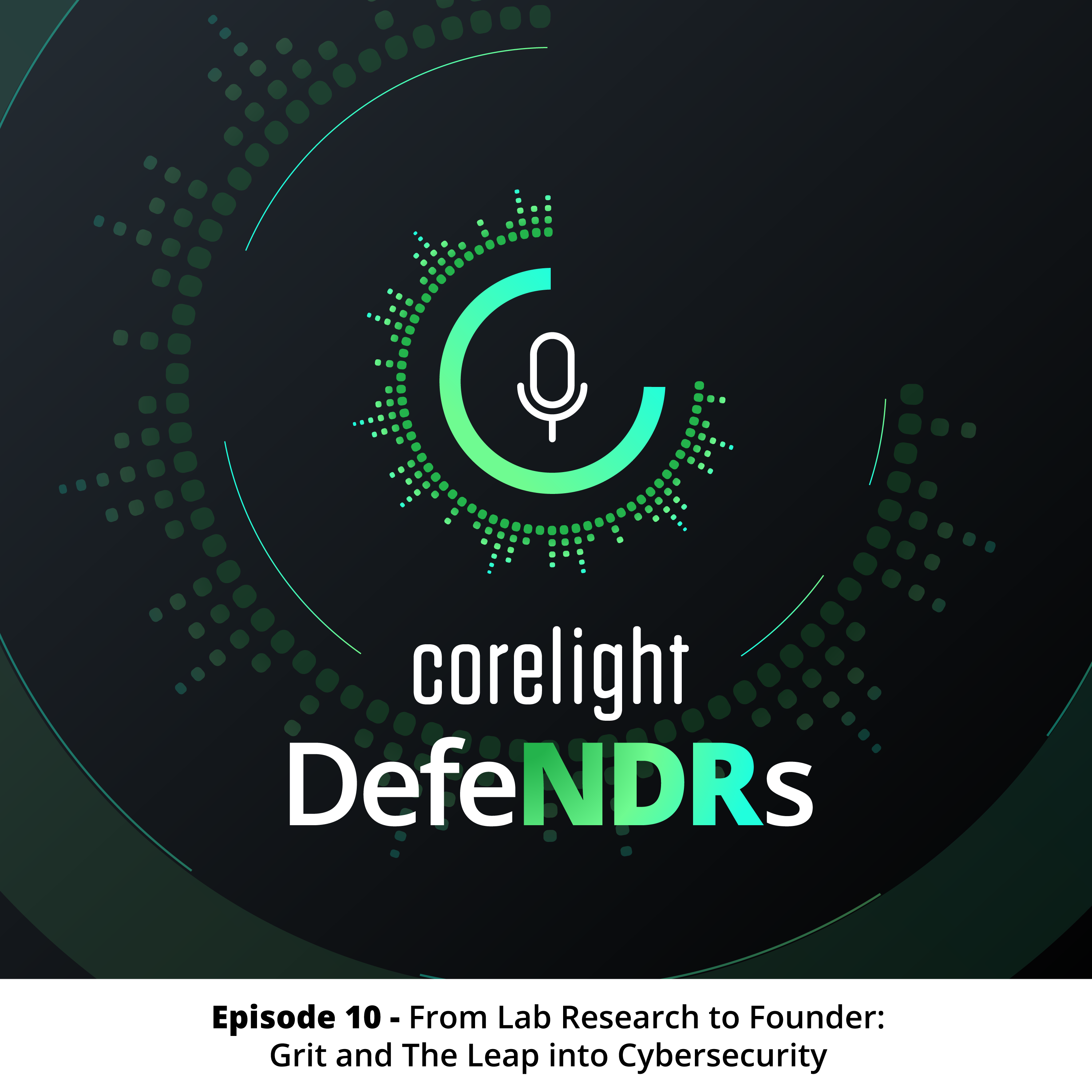 Episode 10 - From Lab Research to Founder: Grit and The Leap into Cybersecurity